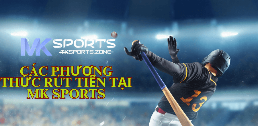 Các Phương thức rút tiền tại Mk Sports.png