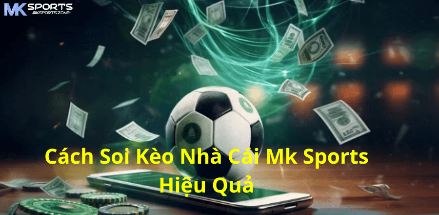 Cách Soi Kèo Nhà Cái Mk Sports Hiệu Quả