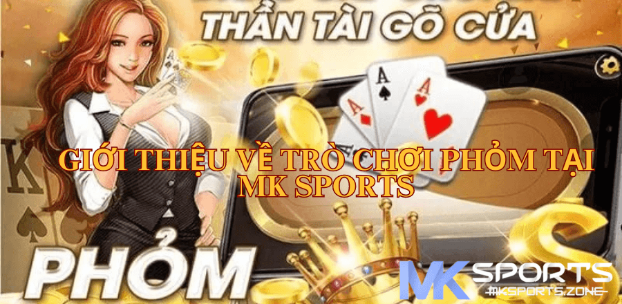 Giới Thiệu Về Trò Chơi Phỏm Tại MK Sports