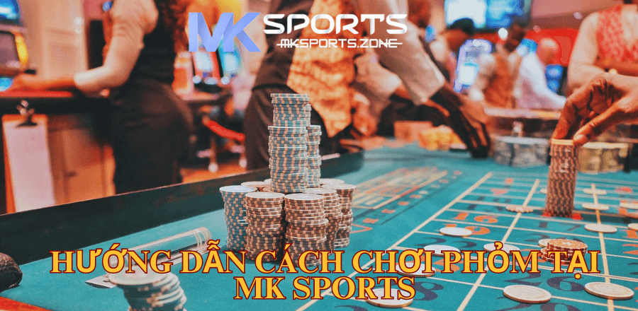 Hướng Dẫn Cách Chơi Phỏm Tại MK Sports