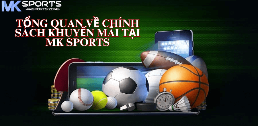 Tổng Quan Về Chính Sách Khuyến Mãi Tại MK Sports