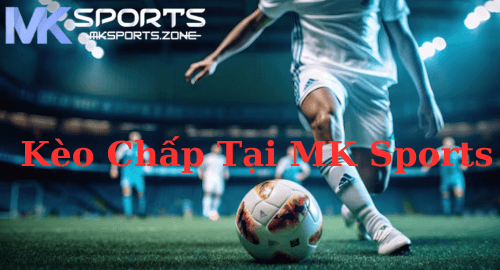 Tìm hiểu Cách Đọc Kèo Chấp Tại MK Sports 